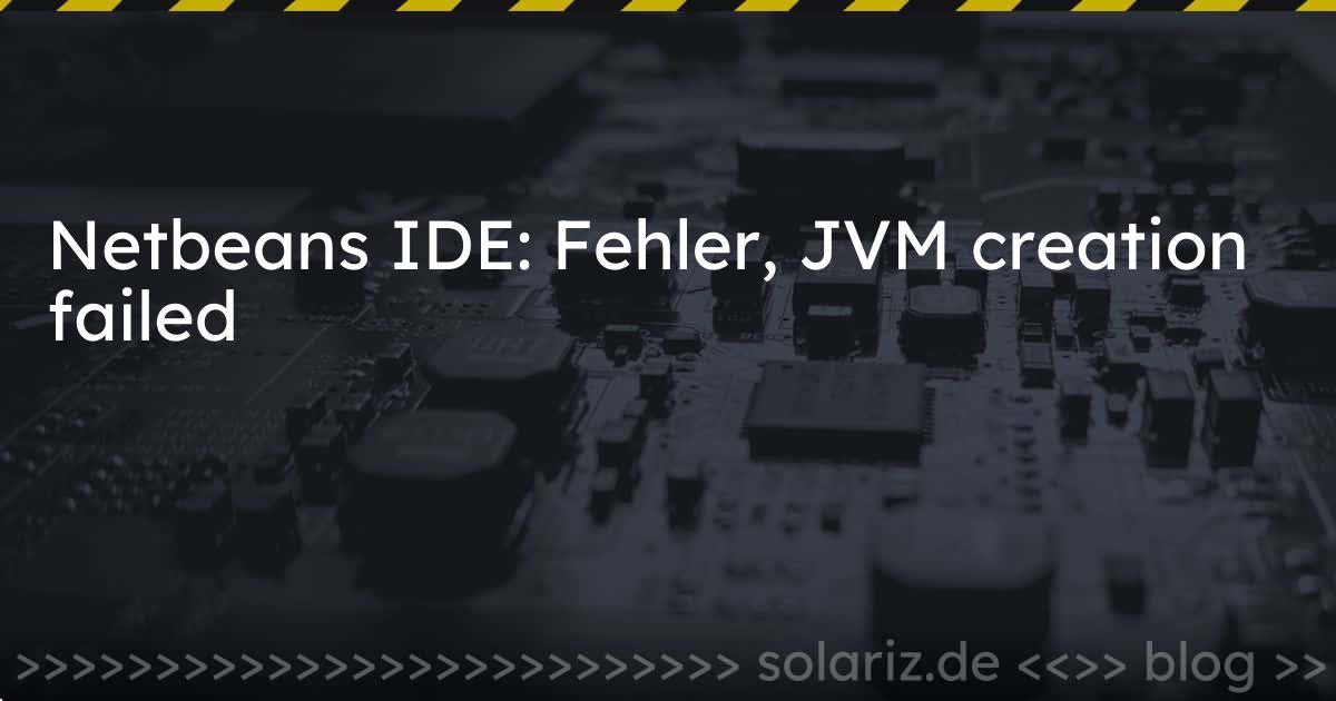 Netbeans IDE: Fehler, JVM creation failed | solariz.de - Tech & Thoughts