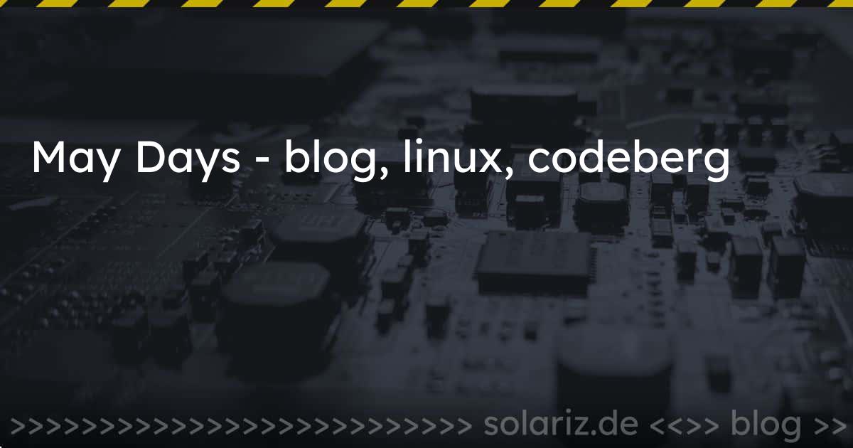 May Days - blog, linux, codeberg
